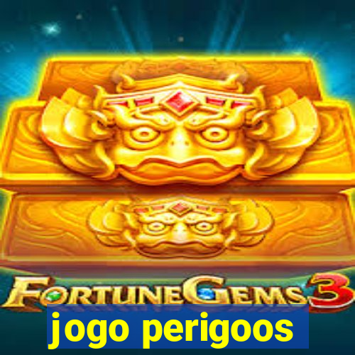 jogo perigoos